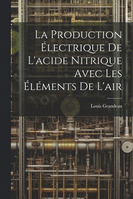 bokomslag La Production lectrique De L'acide Nitrique Avec Les lments De L'air