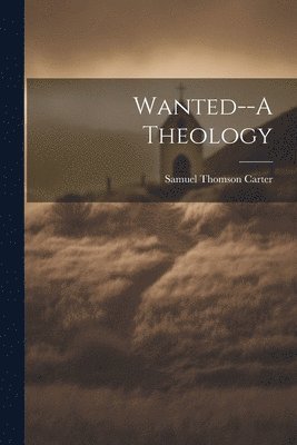 Wanted--A Theology 1