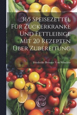 bokomslag 365 Speisezettel fr Zuckerkranke und Fettleibige mit 20 Rezepten ber Zubereitung