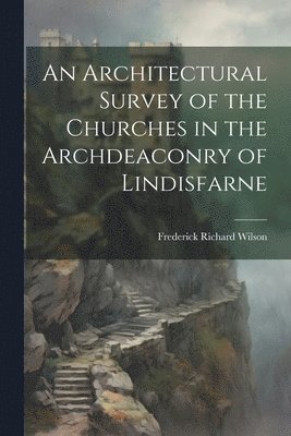 bokomslag Architectural Survey of the Churches in the Archdeaconry of Lindisfarne