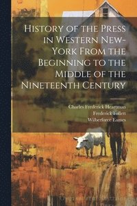 bokomslag History of the Press in Western New-York From the Beginning to the Middle of the Nineteenth Century