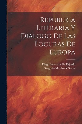 bokomslag Republica Literaria Y Dialogo De Las Locuras De Europa