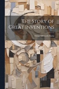 bokomslag The Story of Great Inventions