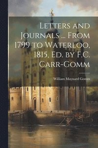 bokomslag Letters and Journals ... From 1799 to Waterloo, 1815, Ed. by F.C. Carr-Gomm