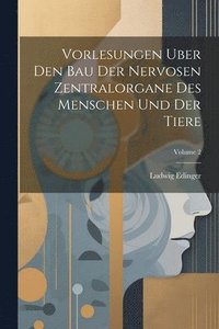 bokomslag Vorlesungen Uber Den Bau Der Nervosen Zentralorgane Des Menschen Und Der Tiere; Volume 2
