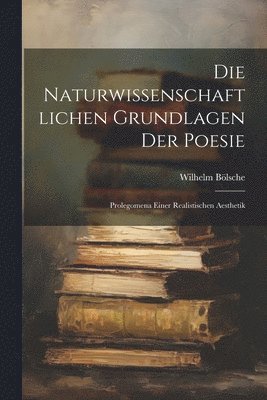 Wilhelm Bölsche - naturwissenschaftlichen Grundlagen der Poesie, Häftad