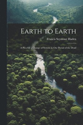 Francis Seymour Haden - Earth to Earth, Häftad