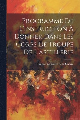 Programme De L'instruction  Donner Dans Les Corps De Troupe De L'artillerie 1