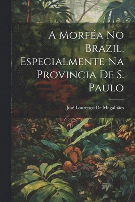 Morféa No Brazil, Especialmente Na Provincia De S. Paulo