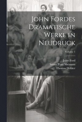 John Fordes Dramatische Werke in Neudruck; Volume 1 1