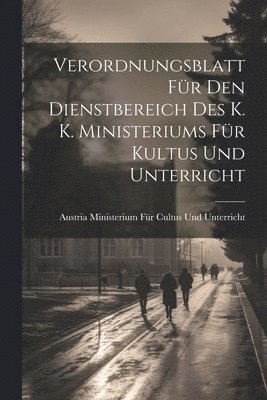 Verordnungsblatt Fr Den Dienstbereich Des K. K. Ministeriums Fr Kultus Und Unterricht 1