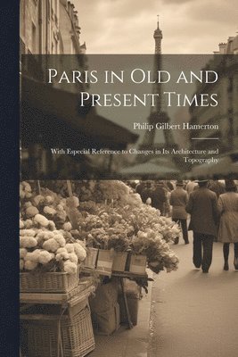 Paris in Old and Present Times 1