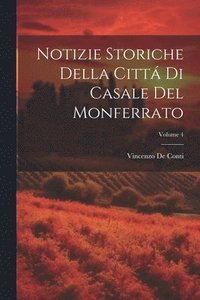 bokomslag Notizie Storiche Della Citt Di Casale Del Monferrato; Volume 4