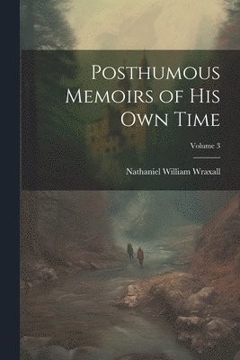 bokomslag Posthumous Memoirs of His Own Time; Volume 3