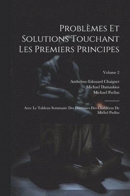 Michael Psellus, Michael Damaskios, Anthelme-Edouard Chaignet - Problèmes Et Solutions Touchant Les Premiers Principes, Häftad