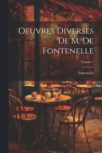 bokomslag Oeuvres Diverses De M. De Fontenelle; Volume 1