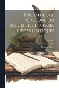 bokomslag Bibliothque Critique Ou Recueil De Diverses Pices Critiques; Volume 3
