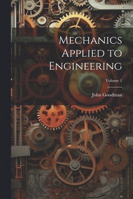 Mechanics Applied to Engineering; Volume 1 1