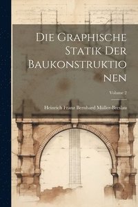 bokomslag Die Graphische Statik Der Baukonstruktionen; Volume 2