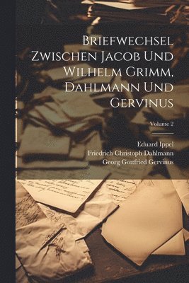 bokomslag Briefwechsel Zwischen Jacob Und Wilhelm Grimm, Dahlmann Und Gervinus; Volume 2