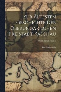 bokomslag Zur ltesten Geschichte der oberungarischen Freistadt Kaschau