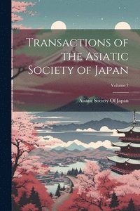 bokomslag Transactions of the Asiatic Society of Japan; Volume 7