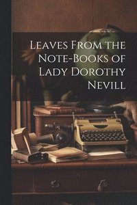 bokomslag Leaves From the Note-Books of Lady Dorothy Nevill