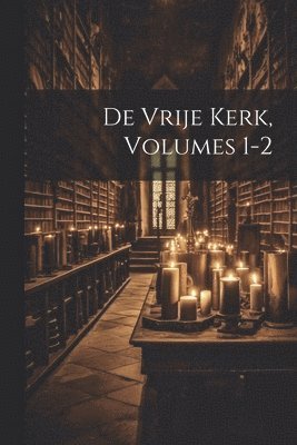 bokomslag De Vrije Kerk, Volumes 1-2