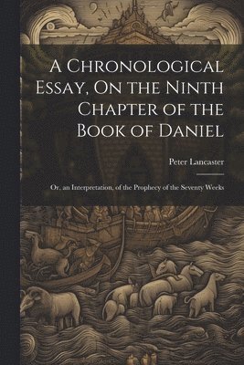 A Chronological Essay, On the Ninth Chapter of the Book of Daniel 1