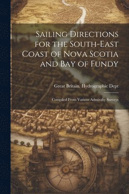 Sailing Directions for the South-East Coast of Nova Scotia and Bay of Fundy 1