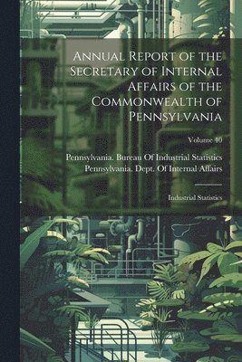 Annual Report of the Secretary of Internal Affairs of the Commonwealth of Pennsylvania 1