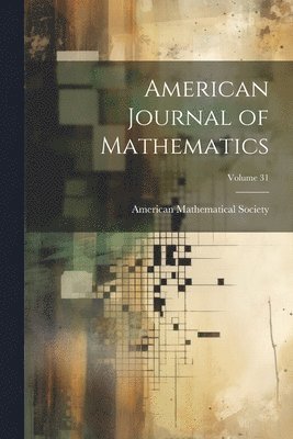 American Journal of Mathematics; Volume 31 1