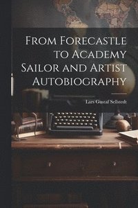 bokomslag From Forecastle to Academy Sailor and Artist Autobiography
