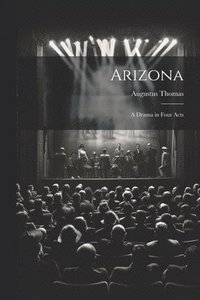 bokomslag Arizona; a Drama in Four Acts