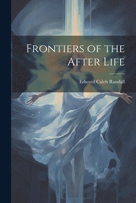 bokomslag Frontiers of the After Life