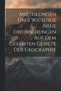 bokomslag Mitteilungen ber wichtige neue Erforschungen auf dem gesamten Gebiete der Geographie