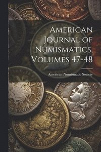bokomslag American Journal of Numismatics, Volumes 47-48