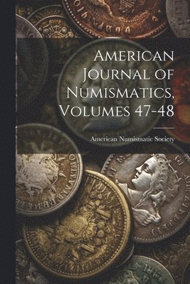 American Journal of Numismatics, Volumes 47-48 1