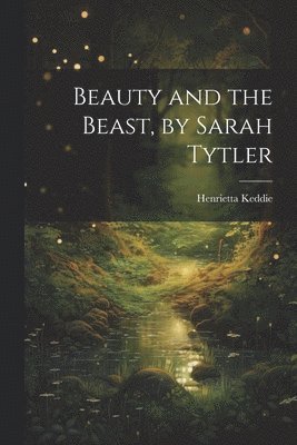 Beauty and the Beast, by Sarah Tytler 1