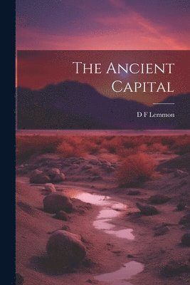 D F Lemmon, D. F. Lemmon - Ancient Capital, Häftad