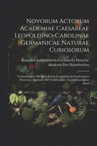 bokomslag Novorum Actorum Academiae Caesareae Leopoldino-Carolinae Germanicae Naturae Curiosorum