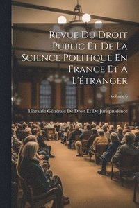 bokomslag Revue Du Droit Public Et De La Science Politique En France Et  L'tranger; Volume 6