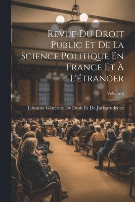bokomslag Revue Du Droit Public Et De La Science Politique En France Et À L'étranger; Volume 6