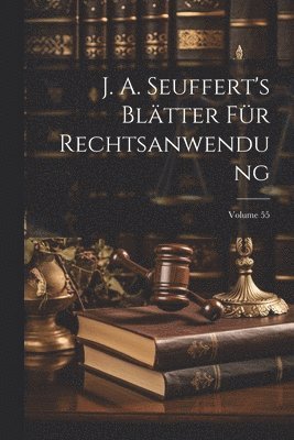 J. A. Seuffert's Bltter Fr Rechtsanwendung; Volume 55 1