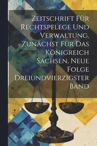 bokomslag Zeitschrift fr Rechtspflege und Verwaltung, zunchst fr das Knigreich Sachsen, Neue Folge Dreiundvierzigster Band
