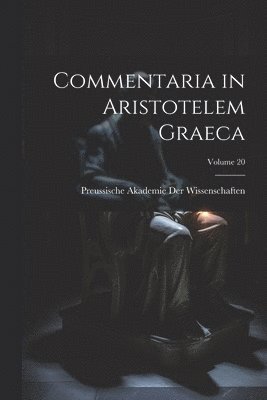 Commentaria in Aristotelem Graeca; Volume 20 1