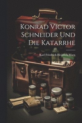 Konrad Victor Schneider Und Die Katarrhe 1