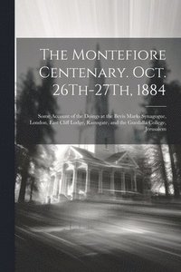bokomslag The Montefiore Centenary. Oct. 26Th-27Th, 1884