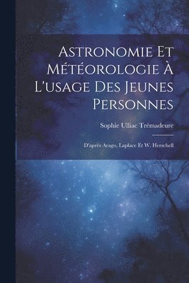 bokomslag Astronomie Et Météorologie À L'usage Des Jeunes Personnes