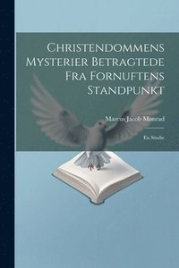 bokomslag Christendommens Mysterier Betragtede Fra Fornuftens Standpunkt